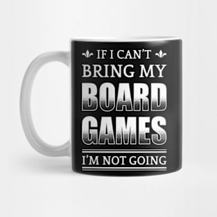 If I Can't Bring My Board Games I'm Not Going Mug